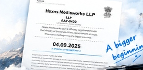 Hexns Mediaworks LLP official registration document 04.09.2025 with pen and 'A bigger beginning.'